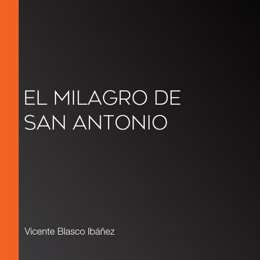 El milagro de San Antonio, Vicente Blasco Ibáñez