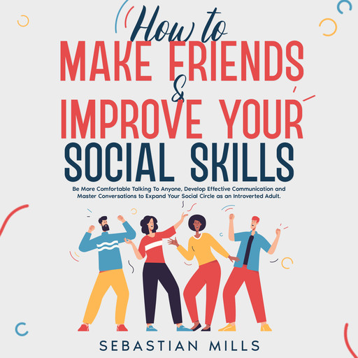 How to Make Friends & Improve Your Social Skills, Sebastian Mills