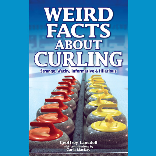 Weird Facts About Curling (Unabridged), Geoffrey Landsdell, Carla MacKay