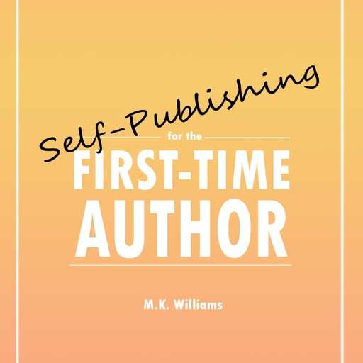 Self-Publishing for the First-Time Author, MK Williams