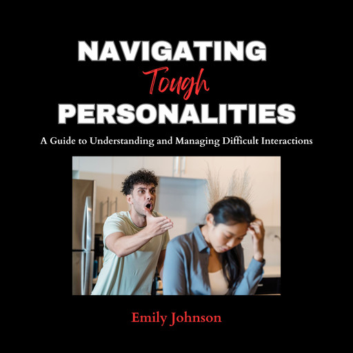 Navigating Tough Personalities, Emily D. Johnson