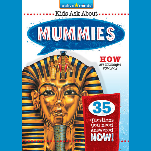 Mummies - Active Minds: Kids Ask About Series #2 (Unabridged), Kenn Goin