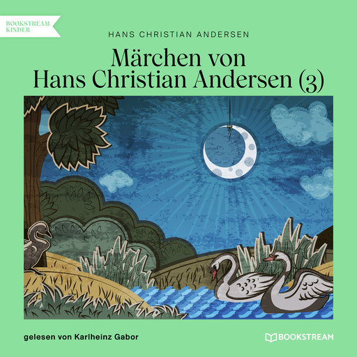 Märchen von Hans Christian Andersen 3 (Ungekürzt), Hans Christian Andersen
