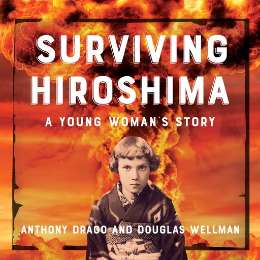 Surviving Hiroshima, Douglas Wellman, Anthony Drago