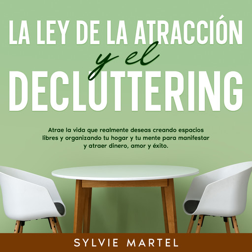 La Ley de la Atracción y el Decluttering, Sylvie Martel