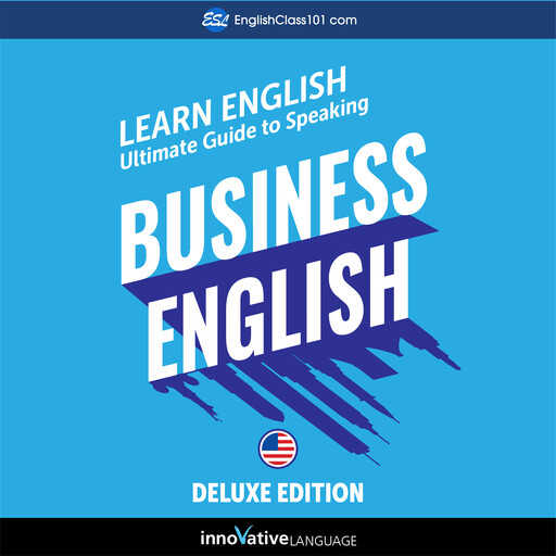 Learn English: Ultimate Guide to Speaking Business English for Beginners, Innovative Language Learning, EnglishClass101.com