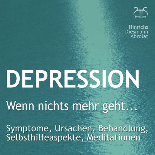 Depression: "Wenn nichts mehr geht..." - Symptome, Ursachen, Behandlung, Selbsthilfeaspekte, Meditationen - Ein Ratgeber mit heilungsfördernden Übungen aus Imagination und Meditation, Franziska Diesmann, Susanne Hinrichs