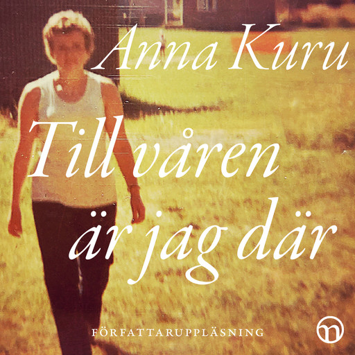 Till våren är jag där: En anhörig-biografi om organdonation, Anna Kuru