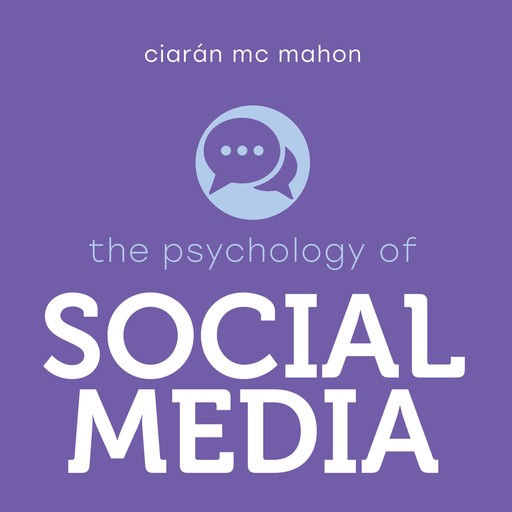 The Psychology of Social Media, Ciaran McMahon