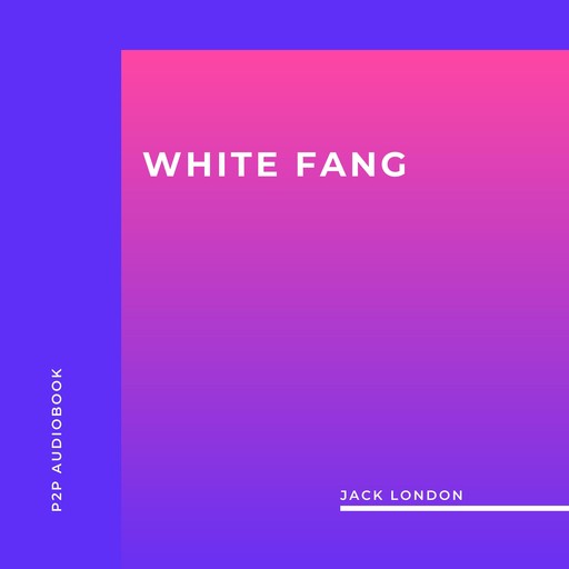 White Fang (Unabridged), Jack London
