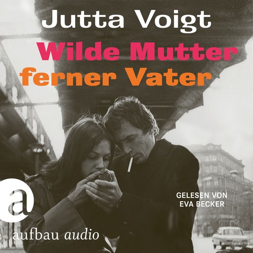 Wilde Mutter, ferner Vater (Ungekürzt), Jutta Voigt