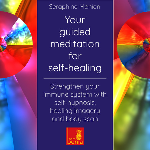 Your guided meditation for self-healing - Strengthen your immune system with self-hypnosis, healing imagery and body scan (Unabridged), Seraphine Monien