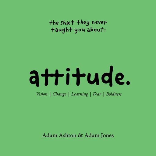 ATTITUDE: Vision, Change, Learning, Fear & Boldness, Adam Jones, Adam Ashton