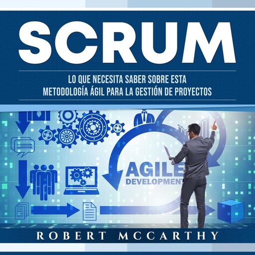 Scrum: Lo que necesita saber sobre esta metodología ágil para la gestión de proyectos, Robert McCarthy