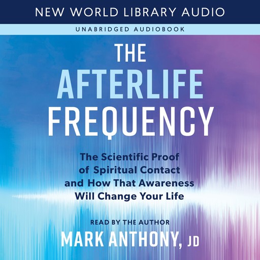 The Afterlife Frequency, Mark Anthony, Gary E.Schwartz