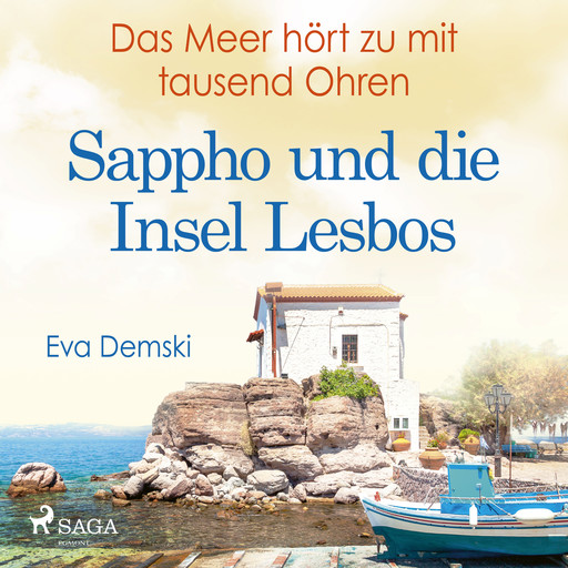 Das Meer hört zu mit tausend Ohren - Sappho und die Insel Lesbos, Eva Demski