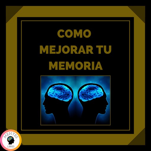 Como Mejorar Tu Memoria, MENTES LIBRES