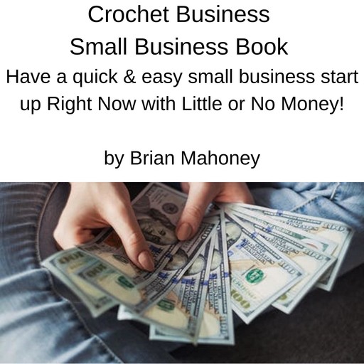 Crochet Business Small Business Book, Brian Mahoney