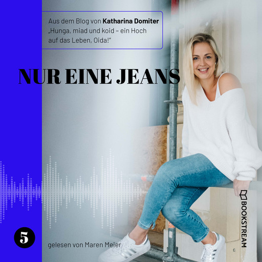 Nur eine Jeans - Hunga, miad & koid - Ein Hoch aufs Leben, Oida!, Folge 5 (Ungekürzt), Katharina Domiter
