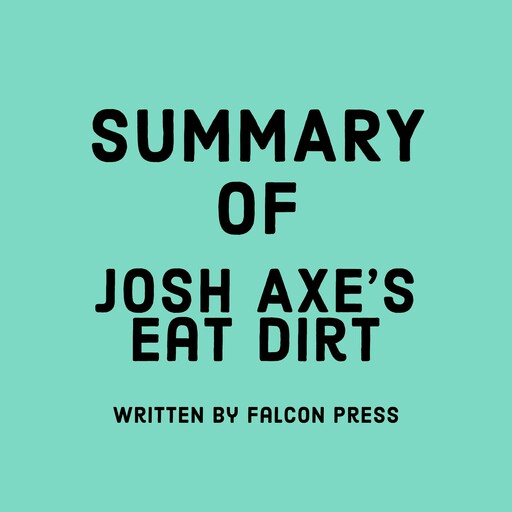 Summary of Josh Axe’s Eat Dirt, Falcon Press
