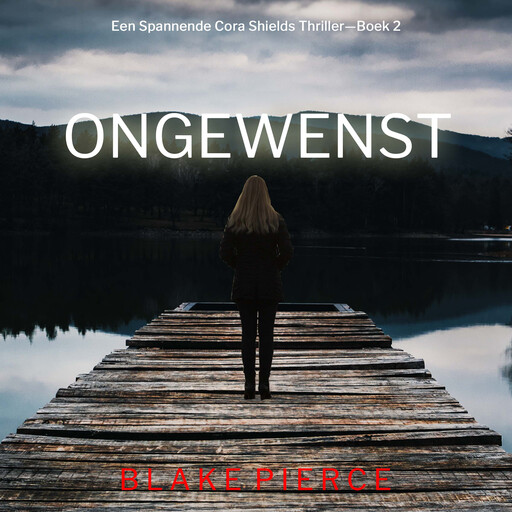 Ongewenst (Een Spannende Cora Shields Thriller—Boek 2), Blake Pierce