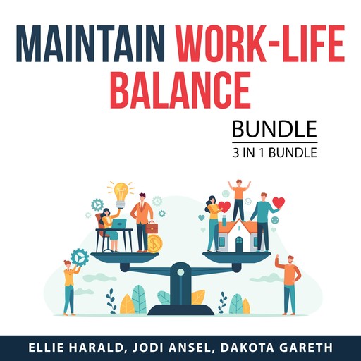 Maintain Work-Life Balance Bundle, 3 in 1 Bundle, Dakota Gareth, Jodi Ansel, Ellie Harald