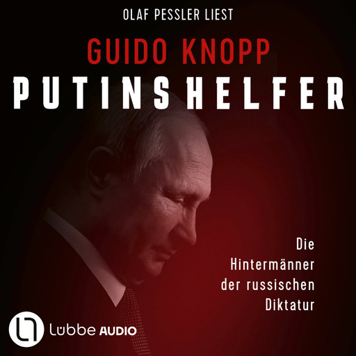 Putins Helfer - Die Hintermänner der russischen Diktatur (Gekürzt), Guido Knopp