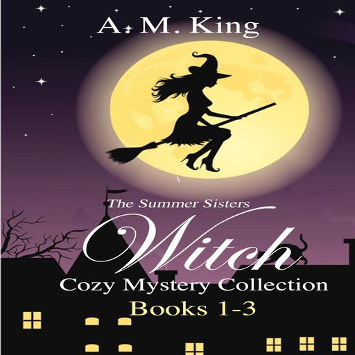 The Summer Sisters Witch Cozy Mystery Collection: Books 1-3, A.M. King