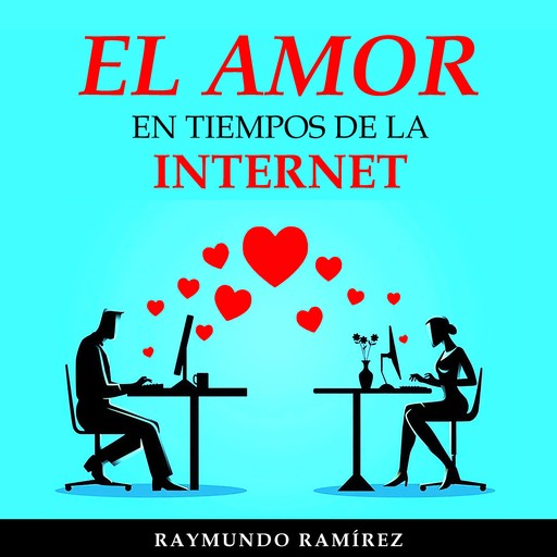 EL AMOR EN TIEMPOS DE LA INTERNET, Raymundo Ramírez