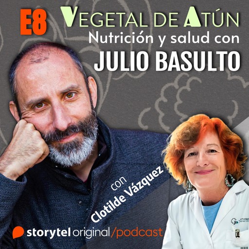 Hormonas y salud, con Clotilde Vázquez E8. Vegetal de atún. Nutrición y salud con Julio Basulto, Julio Basulto