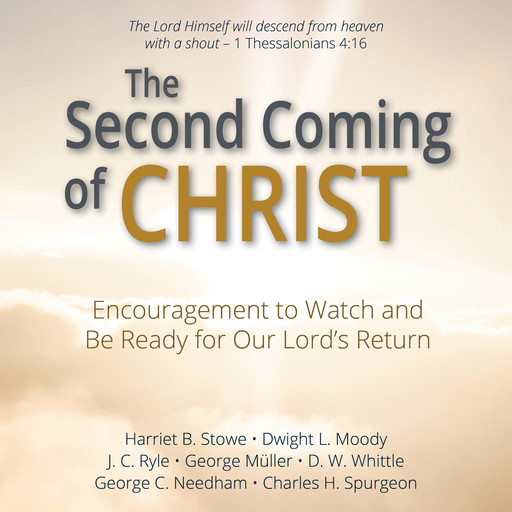 The Second Coming of Christ, Harriet Beecher Stowe, George Müller, Charles H.Spurgeon, J.C.Ryle, Dwight L. Moody, D.W. Whittle, George C. Needham