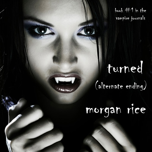 Turned: Book #1 in the Vampire Journals (Alternative Ending), Morgan Rice
