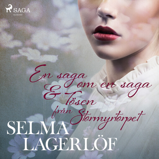 En saga om en saga &amp; Tösen från Stormyrtorpet, Selma Lagerlöf