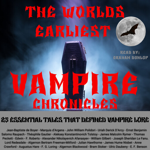 The Worlds Earliest Vampire Chronicles, Aleksey Konstantinovich Tolstoy, Théophile Gautier, John William Polidori, James Malcolm Rymer, Jean-Baptiste de Boyer, Marquis d’Argens, Uriah Derick D’Arcy, Ernst Benjamin Salomo Raupach, Thomas Peckett, Edwin F. Roberts, Alexander Nikolayevich Afanasye