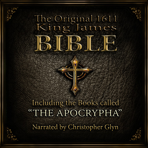 The Original 1611 King James Bible Part 3, Christopher Glyn