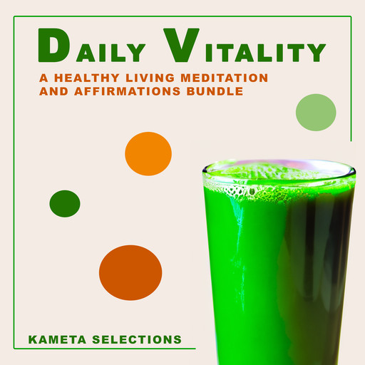 Daily Vitality: A Healthy Living Meditation and Affirmations Bundle, Kameta Selections
