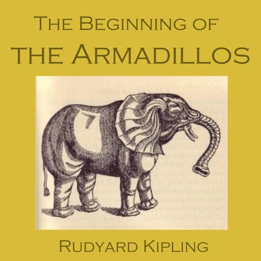 The Beginning of the Armadillos, Joseph Rudyard Kipling