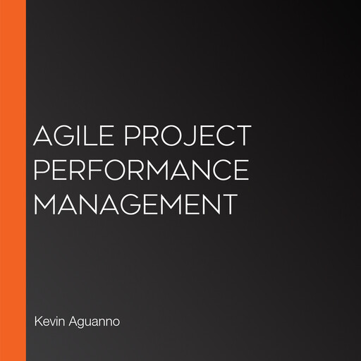 Agile Project Performance Management, Kevin Aguanno