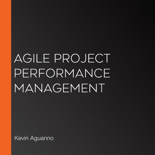 Agile Project Performance Management, Kevin Aguanno