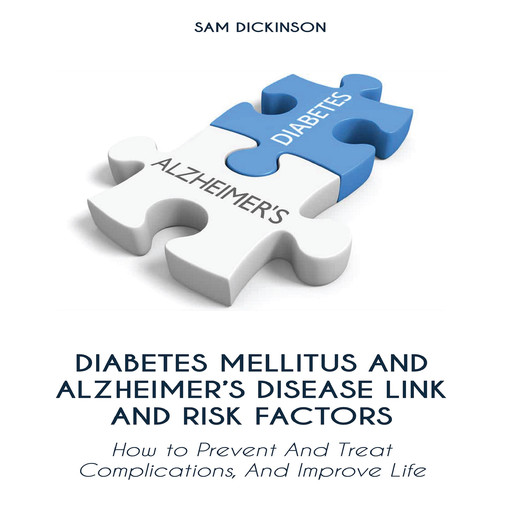 Diabetes Mellitus And Alzheimer’s Disease Link And Risk Factors, Sam Dickinson