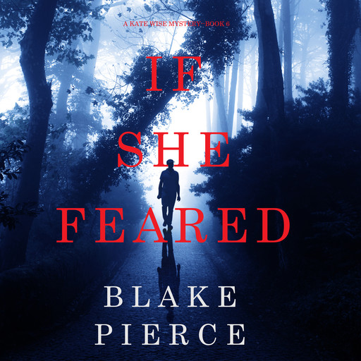 If She Feared (A Kate Wise Mystery—Book 6), Blake Pierce