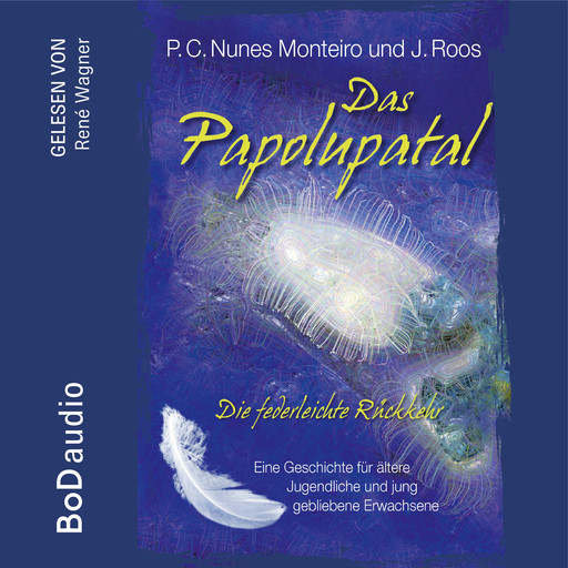 Das Papolupatal. Die federleichte Rückkehr (Ungekürzt), P.C. Nunes Monteiro, J. Roos