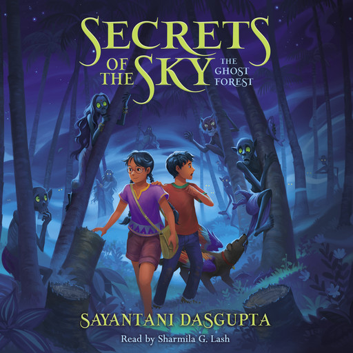 The Ghost Forest (Secrets of the Sky, Book Three), Sayantani DasGupta