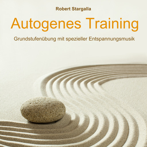 Autogenes Training: Grundstufe mit spezieller Entspannungsmusik (ungekürzt), Robert Stargalla