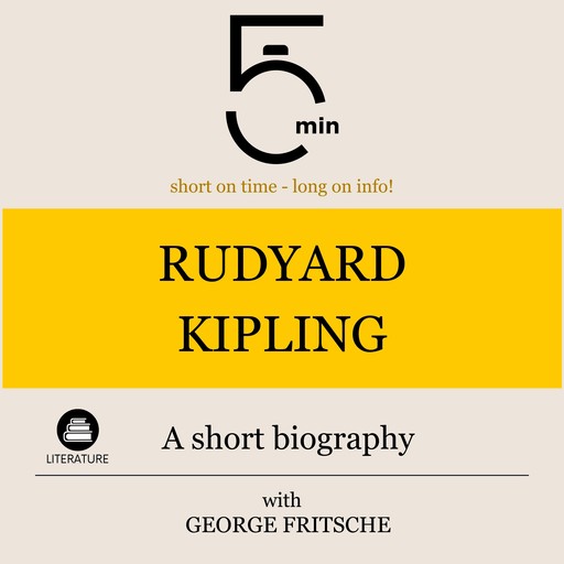 Rudyard Kipling: A short biography, 5 Minutes, 5 Minute Biographies, George Fritsche