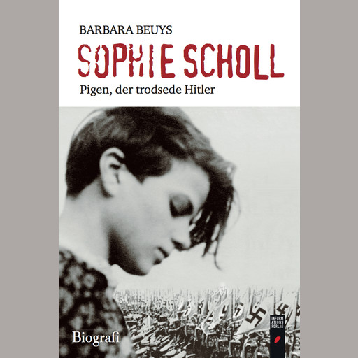 Sophie Scholl - Pigen, der trodsede Hitler, Barbara Beuys