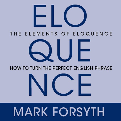 The Elements of Eloquence, Mark Forsyth