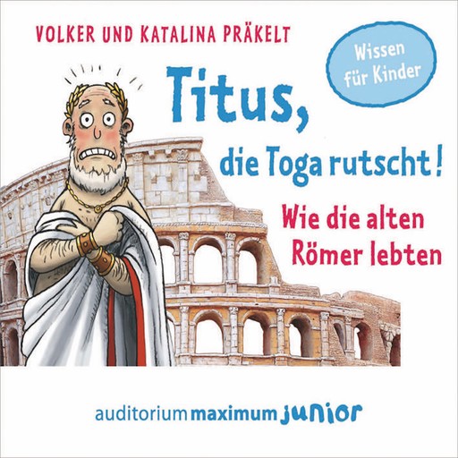 Titus, die Toga rutscht! - Wie die alten Römer lebten, Katalina Präkelt, Volker Präkelt