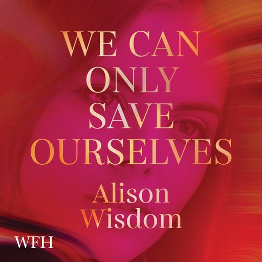 We Can Only Save Ourselves, Alison Wisdom