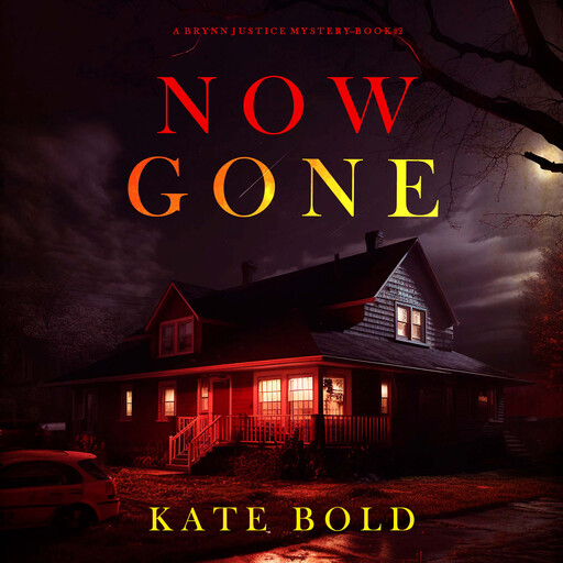 Now Gone (A Brynn Justice FBI Suspense Thriller—Book Two), Kate Bold